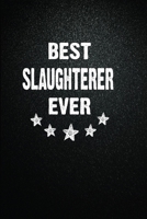 Best Slaughterer Ever: 6x9 Inch- 100 Pages Blank Lined Journal Notebook Appreciation Gift. Paperback. Birthday or Christmas Gift For Slaughterer.100 Pages Notebook For Writing Daily Routine, Journal a 1673653081 Book Cover