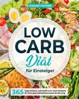 Low Carb Diät für Einsteiger: 365 Tage leckere, nahrhafte Low Carb-Rezepte für eine gesundheitsbewusste Ernährung (German Edition) B0CPPQ51V7 Book Cover