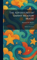 The Adventures of Danny Meadow Mouse: Bedtime Story-Book 1025262786 Book Cover