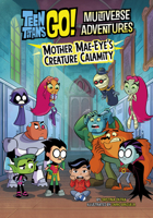 Mother Mae-Eye's Creature Calamity (Teen Titans Go! Multiverse Adventures) 166908907X Book Cover