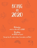 BEING in 2020: Releasing what it was like to BE in 2020 Resetting into 2021 and beyond Through Lists, Be-oodles, Quotes, Conversations, and More! 173605340X Book Cover