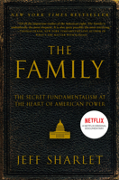 The Family: The Secret Fundamentalism at the Heart of American Power 0060560053 Book Cover