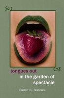 Tongues Out in the Garden of Spectacle 1446789691 Book Cover