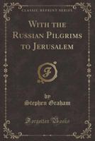 With the Russian Pilgrims to Jerusalem 1015566537 Book Cover