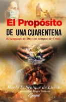 El Propósito de Una Cuarentena: El lenguaje de Dios en tiempos de Crisis (Spanish Edition) 1953689906 Book Cover