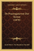 De Praerogatieven Der Kroon (1878) 1167472004 Book Cover