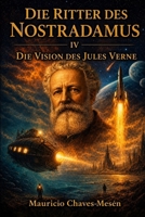 Die Ritter des Nostradamus IV : Die Vision des Jules Verne (Die Saga des verbotenen Wissens) (German Edition) B0GS9TXWK8 Book Cover