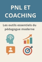 PNL et coaching : Les outils essentiels du pédagogue moderne: Des outils pour naviguer à travers les défis du changement (French Edition) B0F64796XD Book Cover