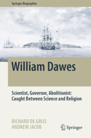 William Dawes: Scientist, Governor, A bolitionist: Caught Between Science and Religion 3031387732 Book Cover