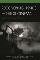 Recovering 1940s Horror Cinema: Traces of a Lost Decade 1498503799 Book Cover