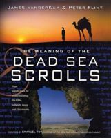 The Meaning of the Dead Sea Scrolls: Their Significance for Understanding the Bible, Judaism, Jesus and Christianity 0060684658 Book Cover