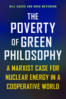 The Poverty of Green Philosophy: A Marxist Case for Nuclear Energy in a Cooperative World 1637700679 Book Cover