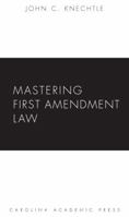 Mastering First Amendment Law 1594605815 Book Cover