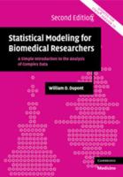 Statistical Modeling for Biomedical Researchers: A Simple Introduction to the Analysis of Complex Data 0521655781 Book Cover