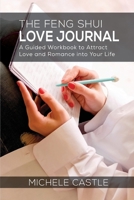 The Feng Shui Love Journal: A Guided Workbook to Attract Love and Romance into Your Life 0645962082 Book Cover