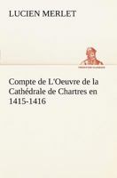 Compte de L'Oeuvre de la Cathédrale de Chartres en 1415-1416 3849126498 Book Cover
