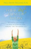 Your Best Health Today - The revolutionary guide to achieving your ultimate state of health while avoiding ''health foods,'' ''diets,'' & uncomfortable exercise 193618396X Book Cover