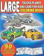 Large Trucks, Planes and Cars For Kids Coloring Book : 90 Coloring Full Pages With High Quality Illustrations: Suitable for Boys and Girls-Gift for ... Cars and more) B08GLMNHFS Book Cover