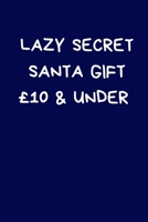 Lazy Secret Santa Gift �10 & Under: Secret Santa Gifts For Coworkers Novelty Christmas Gifts for Colleagues Funny Naughty Rude Gag Notebook/Journal for Women Men Silly Office Writing Stationary for Wi 1712453343 Book Cover