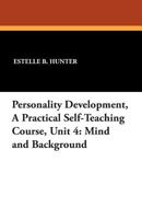 Personality Development, a Practical Self-Teaching Course, Unit 4: Mind and Background 1434436632 Book Cover