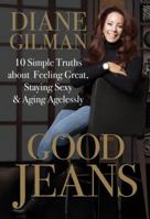 Good Jeans: 10 Simple Truths about Feeling Great, Staying Sexy & Aging Agelessly 0762448733 Book Cover