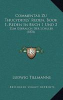 Commentar Zu Thucydides' Reden, Book 1, Reden In Buch 1 Und 2: Zum Gebrauch Der Schuler (1876) 1160344345 Book Cover