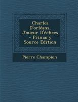 Charles D'orl�ans, Joueur D'�checs 1160338957 Book Cover