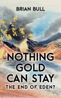 Nothing Gold Can Stay: The End of Eden? 1913898180 Book Cover