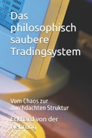 Das philosophisch saubere Tradingsystem: Vom Chaos zur durchdachten Struktur (German Edition) B0H2359KGT Book Cover