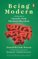 Being Modern: A Biography of Ananda Ram Dhekial Phookan 0143466356 Book Cover