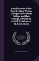 Recollections of the Two St. Mary Winton Colleges [Winchester College and New College, Oxford], by an Old Wykehamist [E.J.G.H. Rich] 1358229902 Book Cover