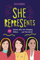She Represents: 44 Women Who Are Changing Politics . . . and the World 1541579011 Book Cover