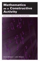 Mathematics As A Constructive Activity: Learners  Generating Examples (Studiees in Mathematical Thinking and Learning) 0805843442 Book Cover