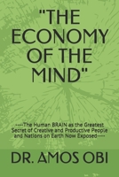 "THE ECONOMY OF THE MIND": ----The Human BRAIN as the Greatest Secret of Creative and Productive People and Nations on Earth Now Exposed---- null Book Cover