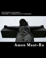 The Roman Illusion Volume One: Explores the African Origins of Christianity 1501022857 Book Cover