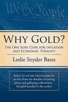 Why Gold?: The One Sure Cure for Inflation and Economic Tyranny 1449038190 Book Cover
