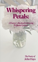 Whispering Petals:: A Poetry Collection Embracing Feminine Essence B0C87SBZ27 Book Cover