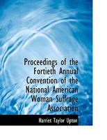 Proceedings of the Fortieth Annual Convention of the National American Woman Suffrage Association 101692030X Book Cover