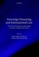Sovereign Financing and International Law: The UNCTAD Principles on Responsible Sovereign Lending and Borrowing 019967437X Book Cover