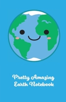 Pretty Amazing Earth Notebook : Pretty Amazing 1657045714 Book Cover