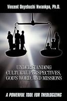 Understanding Cultural Perspectives, God's Word, And Missions: A Powerful Tool For Theologizing 1438949243 Book Cover