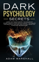 Dark Psychology Secrets: Learn the trade’s secret Techniques of covert Manipulation, Develop Secret Techniques for Emotional and Mind, Exploitation, Deception Hypnotism, Brainwashing 1086634837 Book Cover