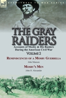 The Gray Raiders-Volume 2: Accounts of Mosby & His Raiders During the American Civil War-Reminiscences of a Mosby Guerrilla by John Munson & Mosby's Men by John H. Alexander 1782823522 Book Cover