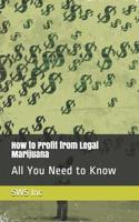 How to Profit from Legal Marijuana: All You Need to Know 1099815657 Book Cover