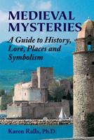 Medieval Mysteries: A Guide to History, Lore, Places and Symbolism 0892541725 Book Cover