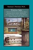 Timber Sale: A British Columbia Literary History About Alexander Duncan McRae, Maillardville, The Comox Valley and the Canadian Western Lumber Company 1907 - 1916. 1439205205 Book Cover