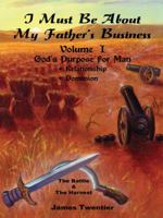 I Must Be About My Father's Business, Vol. 1 1412049725 Book Cover