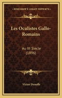 Les Oculistes Gallo-Romains: Au III Siecle (1896) 1161033688 Book Cover