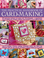 The Practical Handbook of Card Making: 200 Step-By-Step Techniques and Projects with 1100 Photographs - A Comprehensive Course in Making Cards, Envelopes, Invitations, Tags and Papers in a Host of Dif 1846817218 Book Cover