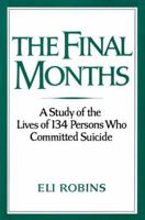 The Final Months: Study of the Lives of 134 Persons Who Committed Suicide 0195029119 Book Cover